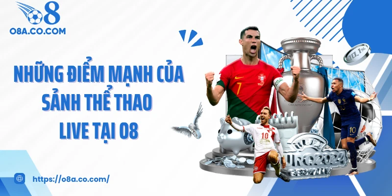Những điểm mạnh của sảnh thể thao live tại O8
