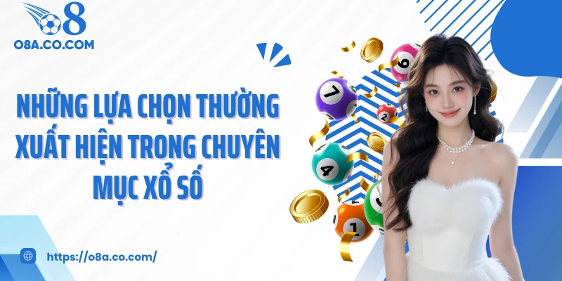 Những lựa chọn thường xuất hiện trong chuyên mục xổ số