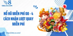 Nổ Hũ Miễn Phí O8 - 4 Cách Nhận Lượt Quay Miễn Phí