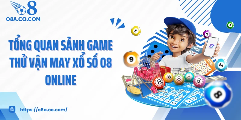 Tổng quan sảnh game thử vận may xổ số O8 online
